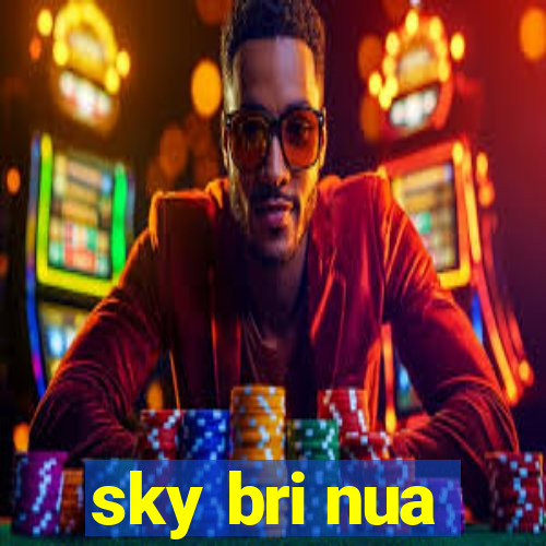 sky bri nua